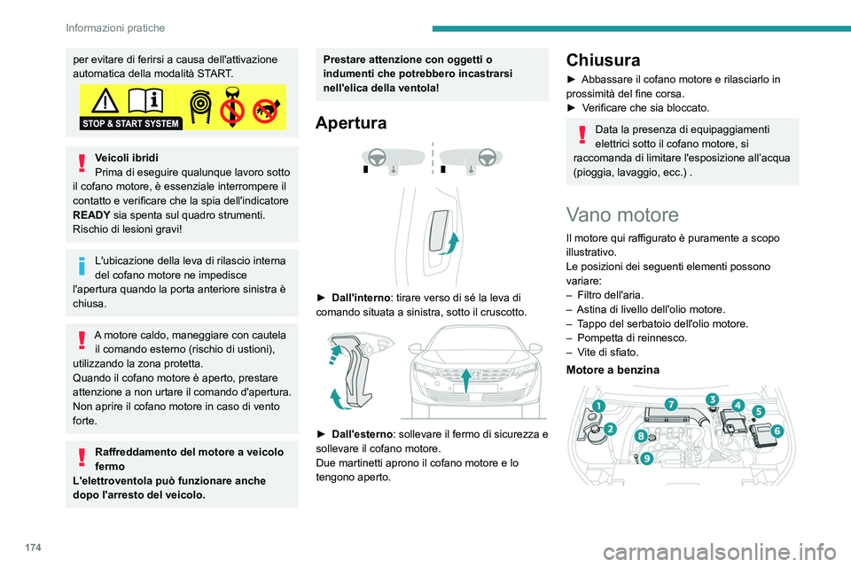 Peugeot 508 2020 Manuale del proprietario (in Italian) 174
Informazioni pratiche
per evitare di ferirsi a causa dell'attivazione
automatica della modalità START.
Veicoli ibridi
Prima di eseguire qualunque lavoro sotto
il cofano motore, è essenzial Peugeot 508 2020 Manuale del proprietario (in Italian) 174
Informazioni pratiche
per evitare di ferirsi a causa dell'attivazione
automatica della modalità START.
Veicoli ibridi
Prima di eseguire qualunque lavoro sotto
il cofano motore, è essenzial