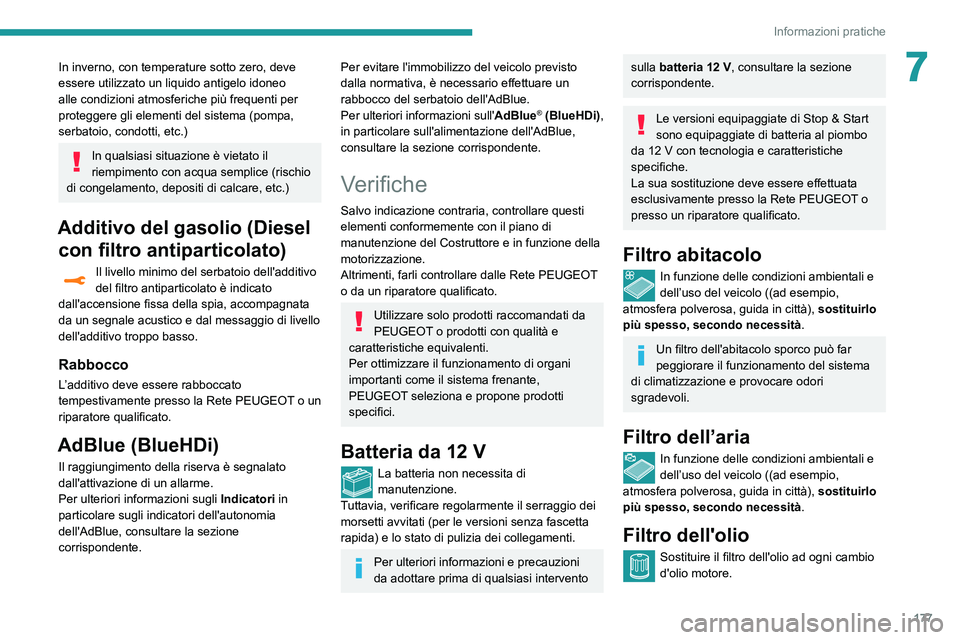 Peugeot 508 2020 Manuale del proprietario (in Italian) 177
Informazioni pratiche
7In inverno, con temperature sotto zero, deve
essere utilizzato un liquido antigelo idoneo
alle condizioni atmosferiche più frequenti per
proteggere gli elementi del sist Peugeot 508 2020 Manuale del proprietario (in Italian) 177
Informazioni pratiche
7In inverno, con temperature sotto zero, deve
essere utilizzato un liquido antigelo idoneo
alle condizioni atmosferiche più frequenti per
proteggere gli elementi del sist