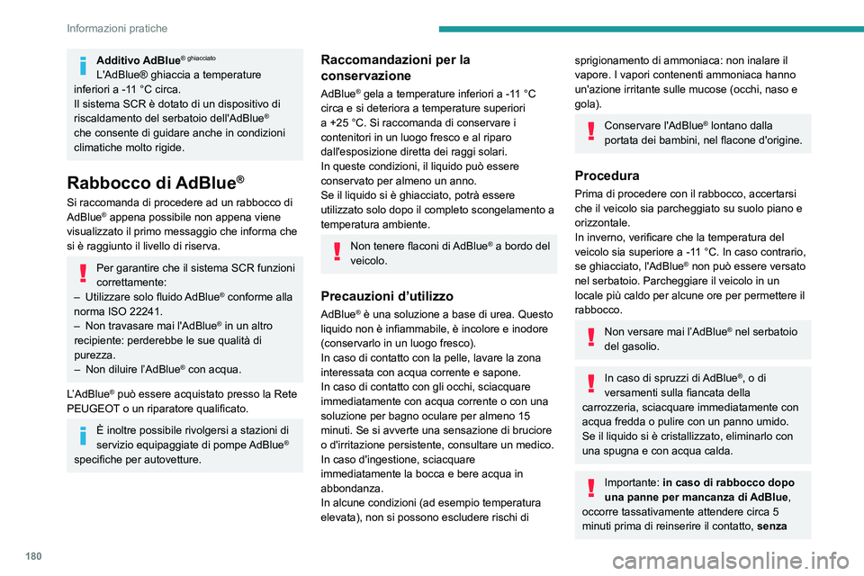 Peugeot 508 2020 Manuale del proprietario (in Italian) 180
Informazioni pratiche
Additivo AdBlue® ghiacciato
L'AdBlue® ghiaccia a temperature
inferiori a -11 °C circa.
Il sistema SCR è dotato di un dispositivo di
riscaldamento del serbatoio dell Peugeot 508 2020 Manuale del proprietario (in Italian) 180
Informazioni pratiche
Additivo AdBlue® ghiacciato
L'AdBlue® ghiaccia a temperature
inferiori a -11 °C circa.
Il sistema SCR è dotato di un dispositivo di
riscaldamento del serbatoio dell