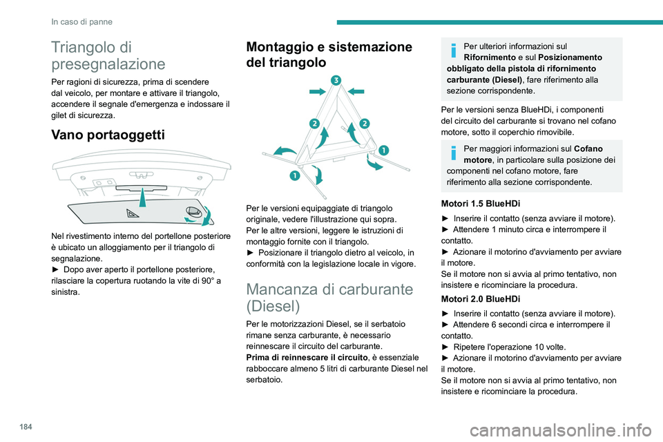 Peugeot 508 2020 Manuale del proprietario (in Italian) 184
In caso di panne
Triangolo di presegnalazione
Per ragioni di sicurezza, prima di scendere
dal veicolo, per montare e attivare il triangolo,
accendere il segnale d'emergenza e indossare il
g Peugeot 508 2020 Manuale del proprietario (in Italian) 184
In caso di panne
Triangolo di presegnalazione
Per ragioni di sicurezza, prima di scendere
dal veicolo, per montare e attivare il triangolo,
accendere il segnale d'emergenza e indossare il
g