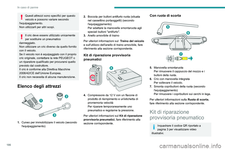 Peugeot 508 2020 Manuale del proprietario (in Italian) 186
In caso di panne
Questi attrezzi sono specifici per questo
veicolo e possono variare secondo
l'equipaggiamento.
Non utilizzarli per altri scopi.
Il cric deve essere utilizzato unicamente
pe Peugeot 508 2020 Manuale del proprietario (in Italian) 186
In caso di panne
Questi attrezzi sono specifici per questo
veicolo e possono variare secondo
l'equipaggiamento.
Non utilizzarli per altri scopi.
Il cric deve essere utilizzato unicamente
pe