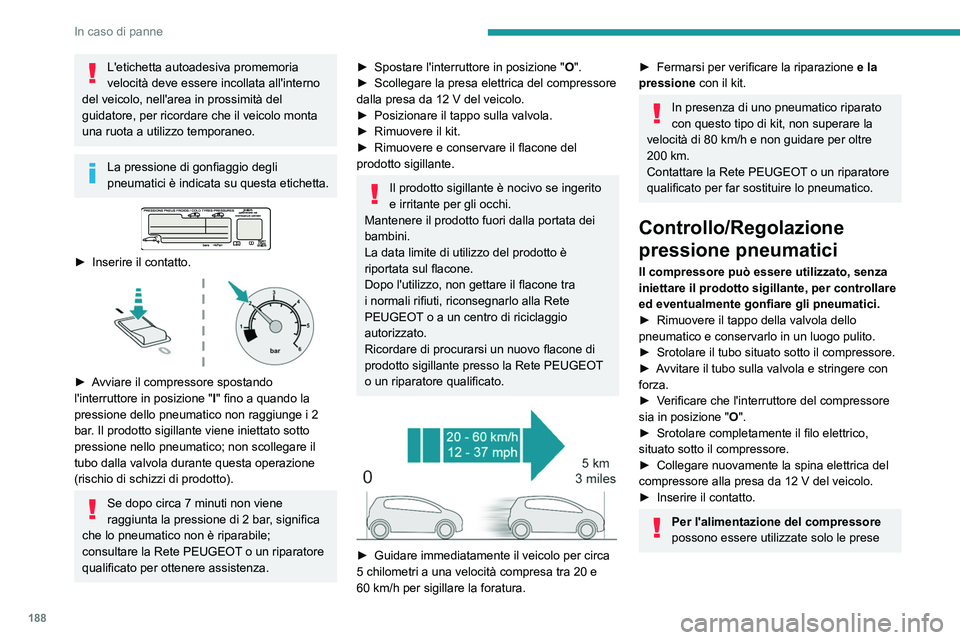 Peugeot 508 2020 Manuale del proprietario (in Italian) 188
In caso di panne
L'etichetta autoadesiva promemoria
velocità deve essere incollata all'interno
del veicolo, nell'area in prossimità del
guidatore, per ricordare che il veicolo mon Peugeot 508 2020 Manuale del proprietario (in Italian) 188
In caso di panne
L'etichetta autoadesiva promemoria
velocità deve essere incollata all'interno
del veicolo, nell'area in prossimità del
guidatore, per ricordare che il veicolo mon