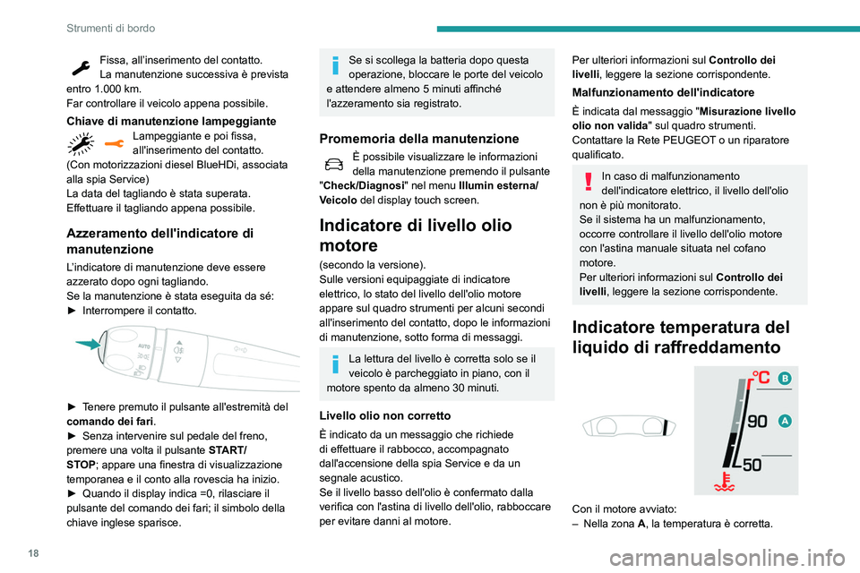 Peugeot 508 2020 Manuale del proprietario (in Italian) 18
Strumenti di bordo
Fissa, all’inserimento del contatto.
La manutenzione successiva è prevista
entro 1.000
km.
Far controllare il veicolo appena possibile.
Chiave di manutenzione lampeggianteL Peugeot 508 2020 Manuale del proprietario (in Italian) 18
Strumenti di bordo
Fissa, all’inserimento del contatto.
La manutenzione successiva è prevista
entro 1.000
km.
Far controllare il veicolo appena possibile.
Chiave di manutenzione lampeggianteL