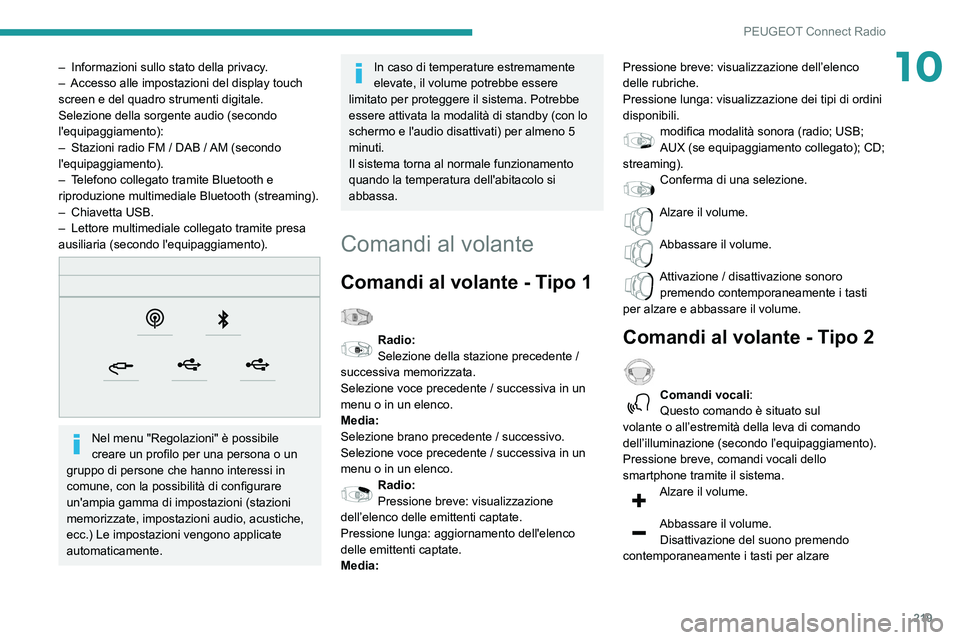 Peugeot 508 2020  Manuale del proprietario (in Italian) 219
PEUGEOT Connect Radio
10– Informazioni sullo stato della privacy.
–  Accesso alle impostazioni del display touch 
screen e del quadro strumenti digitale.
Selezione della sorgente audio (second