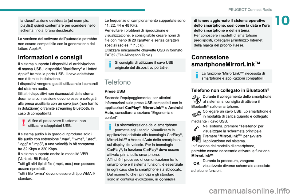Peugeot 508 2020  Manuale del proprietario (in Italian) 225
PEUGEOT Connect Radio
10la classificazione desiderata (ad esempio: 
playlist) quindi confermare per scendere nello 
schema fino al brano desiderato.
La versione del software dell'autoradio pot