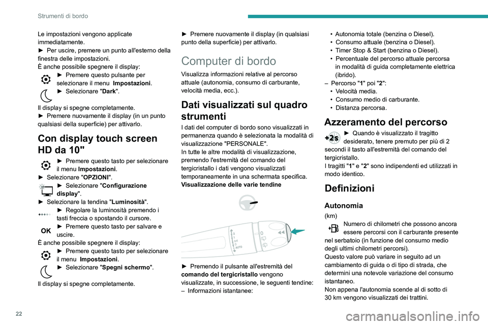 Peugeot 508 2020 Manuale del proprietario (in Italian) 22
Strumenti di bordo
Le impostazioni vengono applicate
immediatamente.
►
Per uscire, premere un punto all'esterno della
finestra delle impostazioni.
È anche possibile spegnere
il display Peugeot 508 2020 Manuale del proprietario (in Italian) 22
Strumenti di bordo
Le impostazioni vengono applicate
immediatamente.
►
Per uscire, premere un punto all'esterno della
finestra delle impostazioni.
È anche possibile spegnere
il display