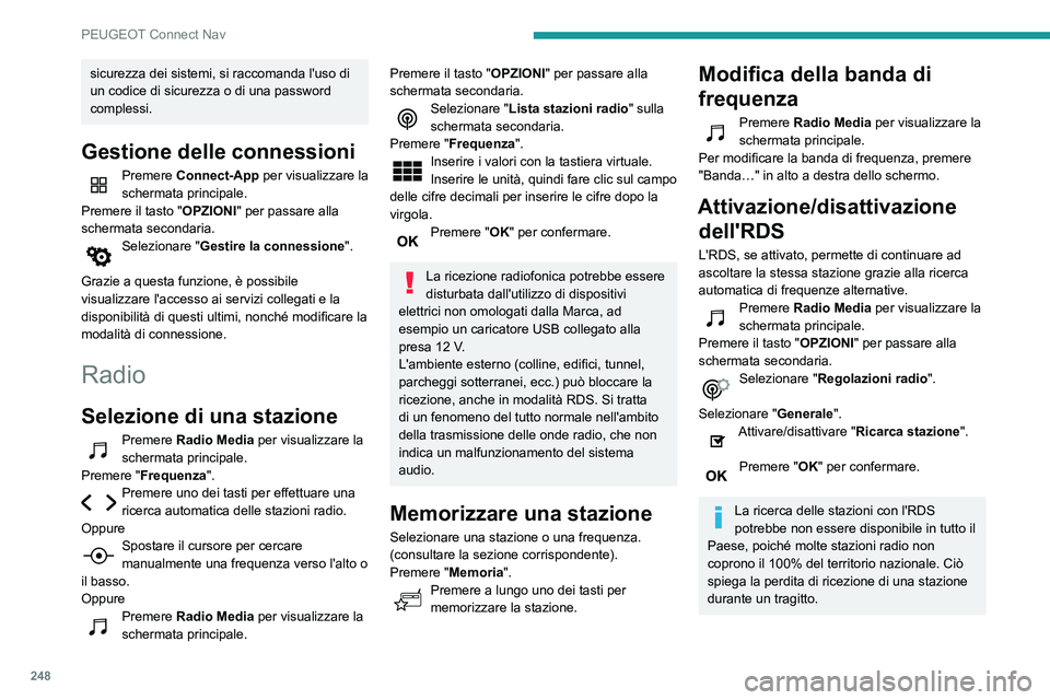 Peugeot 508 2020  Manuale del proprietario (in Italian) 248
PEUGEOT Connect Nav
Visualizzazione delle 
informazioni di testo
La funzione "Testo Radio" permette di 
visualizzare le informazioni trasmesse dalla 
stazione radio, relative alla stazione