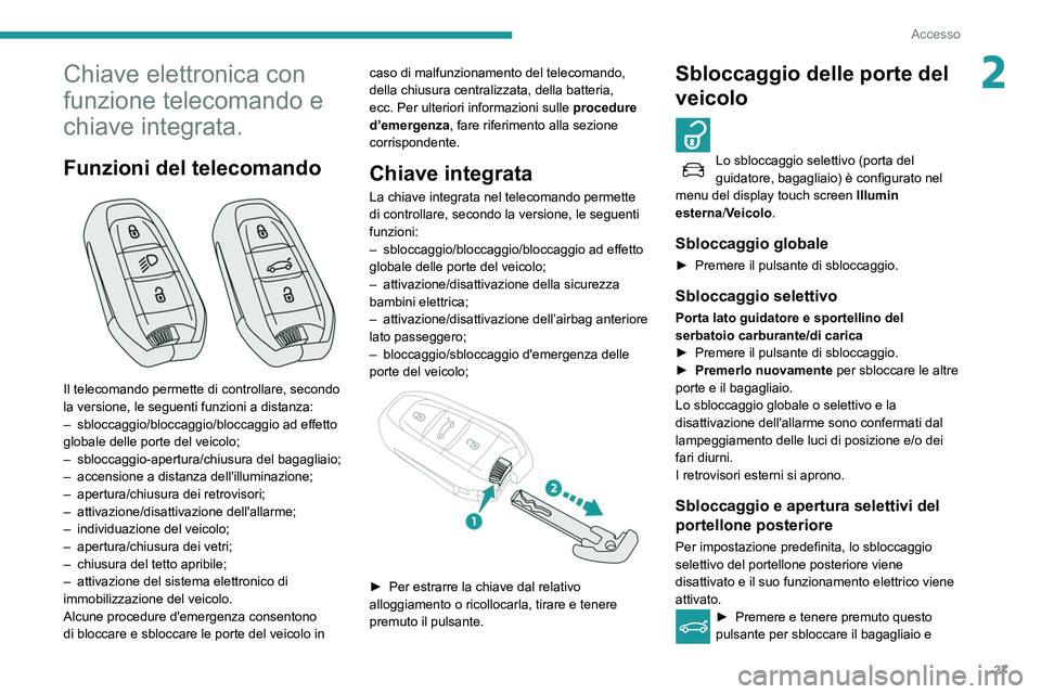 Peugeot 508 2020 Manuale del proprietario (in Italian) 27
Accesso
2Chiave elettronica con
funzione telecomando e
chiave integrata.
Funzioni del telecomando
Il telecomando permette di controllare, secondo
la versione, le seguenti funzioni a distanza: Peugeot 508 2020 Manuale del proprietario (in Italian) 27
Accesso
2Chiave elettronica con
funzione telecomando e
chiave integrata.
Funzioni del telecomando
Il telecomando permette di controllare, secondo
la versione, le seguenti funzioni a distanza: