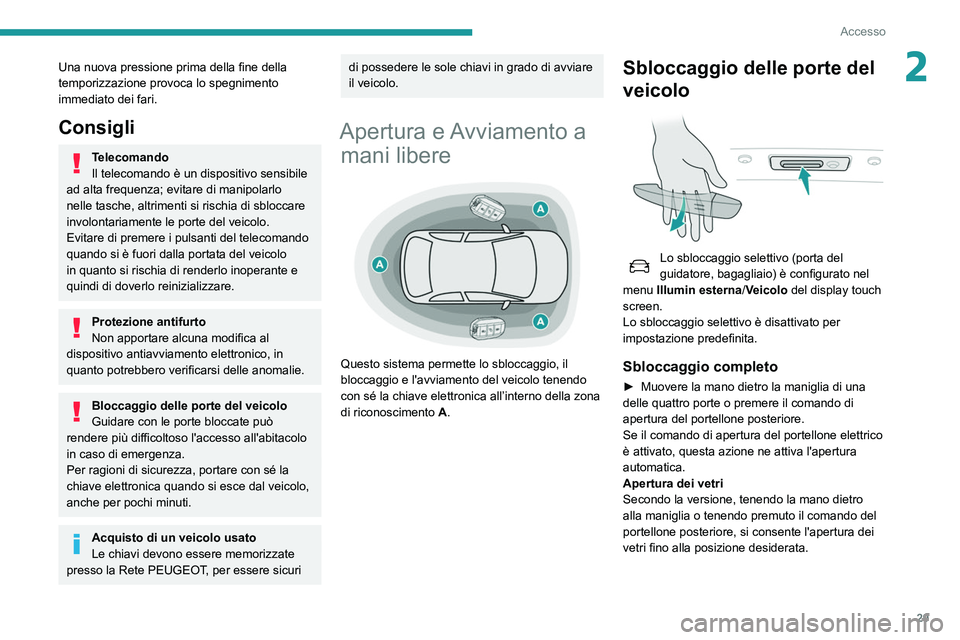 Peugeot 508 2020 Manuale del proprietario (in Italian) 29
Accesso
2Una nuova pressione prima della fine della
temporizzazione provoca lo spegnimento
immediato dei fari.
Consigli
Telecomando
Il telecomando è un dispositivo sensibile
ad alta frequenza; Peugeot 508 2020 Manuale del proprietario (in Italian) 29
Accesso
2Una nuova pressione prima della fine della
temporizzazione provoca lo spegnimento
immediato dei fari.
Consigli
Telecomando
Il telecomando è un dispositivo sensibile
ad alta frequenza;