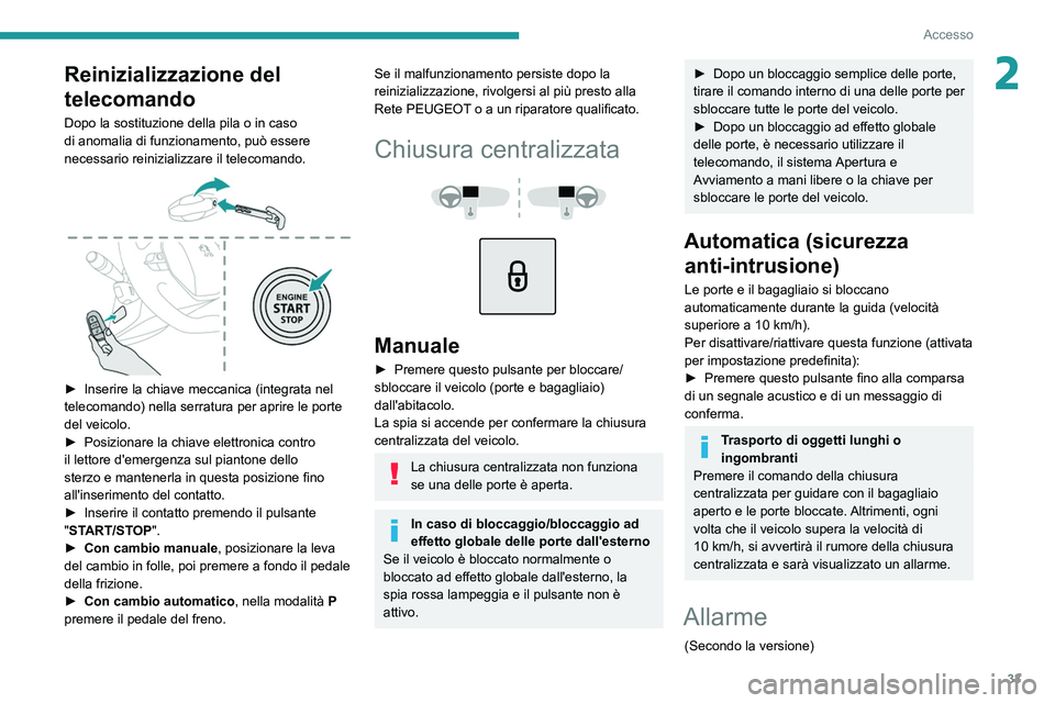 Peugeot 508 2020 Manuale del proprietario (in Italian) 33
Accesso
2Reinizializzazione del
telecomando
Dopo la sostituzione della pila o in caso
di anomalia di funzionamento, può essere
necessario reinizializzare il telecomando.
► Inserire la chi Peugeot 508 2020 Manuale del proprietario (in Italian) 33
Accesso
2Reinizializzazione del
telecomando
Dopo la sostituzione della pila o in caso
di anomalia di funzionamento, può essere
necessario reinizializzare il telecomando.
► Inserire la chi
