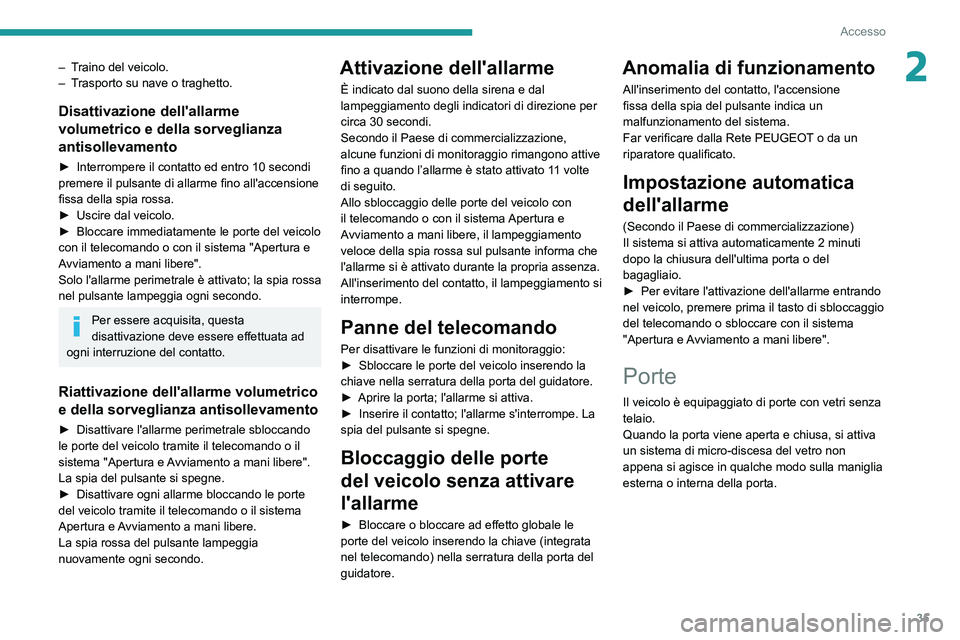 Peugeot 508 2020 Manuale del proprietario (in Italian) 35
Accesso
2– Traino del veicolo.
– T rasporto su nave o traghetto.
Disattivazione dell'allarme
volumetrico e della sorveglianza
antisollevamento
► Interrompere il contatto ed entro 10 sec Peugeot 508 2020 Manuale del proprietario (in Italian) 35
Accesso
2– Traino del veicolo.
– T rasporto su nave o traghetto.
Disattivazione dell'allarme
volumetrico e della sorveglianza
antisollevamento
► Interrompere il contatto ed entro 10 sec