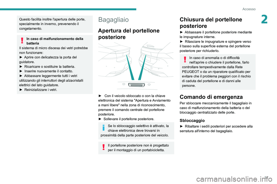 Peugeot 508 2020 Manuale del proprietario (in Italian) 37
Accesso
2Questo facilita inoltre l'apertura delle porte,
specialmente in inverno, prevenendo il
congelamento.
In caso di malfunzionamento della
batteria
Il sistema di micro discesa dei vetri Peugeot 508 2020 Manuale del proprietario (in Italian) 37
Accesso
2Questo facilita inoltre l'apertura delle porte,
specialmente in inverno, prevenendo il
congelamento.
In caso di malfunzionamento della
batteria
Il sistema di micro discesa dei vetri