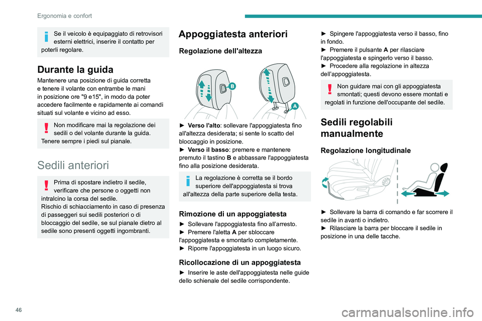 Peugeot 508 2020 Manuale del proprietario (in Italian) 46
Ergonomia e confort
Altezza
► Tirare il comando verso l'alto per sollevare il
sedile o spingerlo verso il basso per abbassarlo,
fino al raggiungimento della posizione
desiderata.
Inclin Peugeot 508 2020 Manuale del proprietario (in Italian) 46
Ergonomia e confort
Altezza
► Tirare il comando verso l'alto per sollevare il
sedile o spingerlo verso il basso per abbassarlo,
fino al raggiungimento della posizione
desiderata.
Inclin