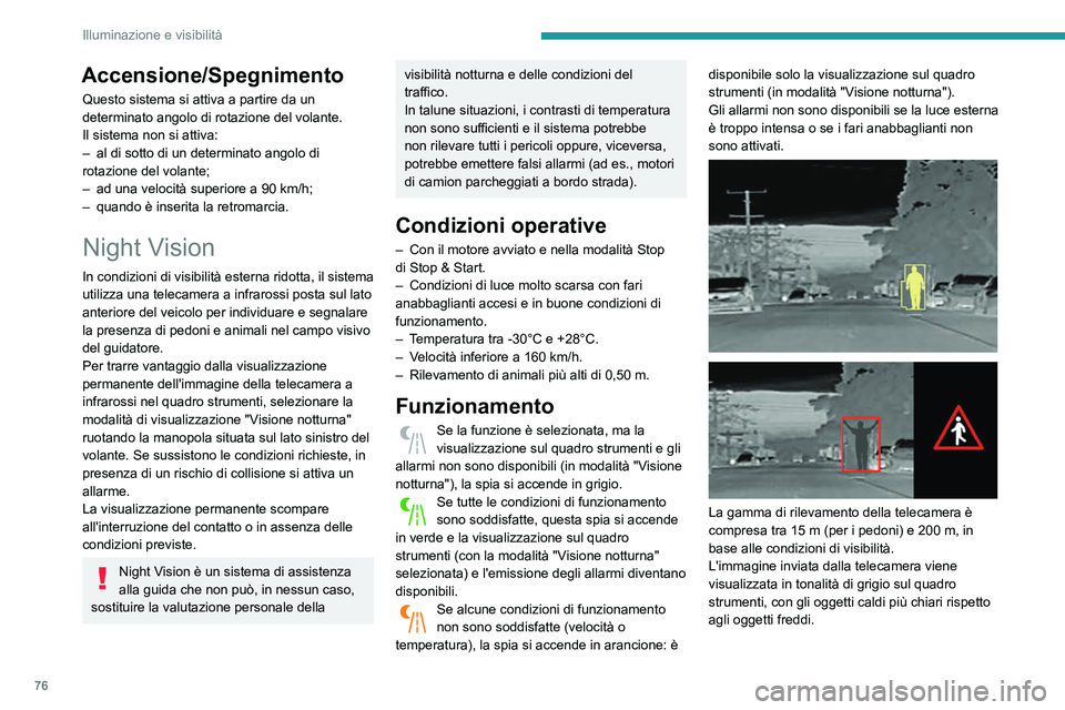 Peugeot 508 2020 Manuale del proprietario (in Italian) 76
Illuminazione e visibilità
Quando vengono rilevati, i pedoni o gli animali
appaiono in riquadri gialli.
Quando il sistema rileva un rischio
di impatto con pedoni o animali,
invia un allarme: un Peugeot 508 2020 Manuale del proprietario (in Italian) 76
Illuminazione e visibilità
Quando vengono rilevati, i pedoni o gli animali
appaiono in riquadri gialli.
Quando il sistema rileva un rischio
di impatto con pedoni o animali,
invia un allarme: un