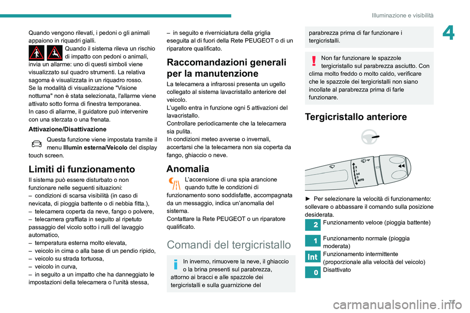 Peugeot 508 2020 Manuale del proprietario (in Italian) 77
Illuminazione e visibilità
4Quando vengono rilevati, i pedoni o gli animali
appaiono in riquadri gialli.
Quando il sistema rileva un rischio
di impatto con pedoni o animali,
invia un allarme: u Peugeot 508 2020 Manuale del proprietario (in Italian) 77
Illuminazione e visibilità
4Quando vengono rilevati, i pedoni o gli animali
appaiono in riquadri gialli.
Quando il sistema rileva un rischio
di impatto con pedoni o animali,
invia un allarme: u