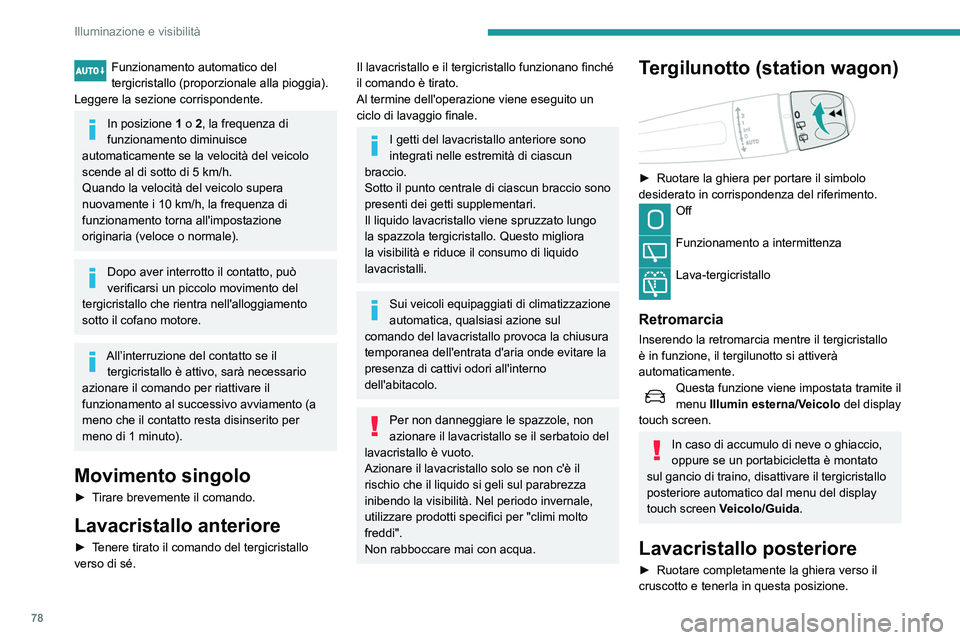 Peugeot 508 2020 Manuale del proprietario (in Italian) 78
Illuminazione e visibilità
Il lavacristallo e il tergicristallo funzionano finché
la ghiera rimane ruotata.
Al termine dell'operazione viene eseguito un
ciclo di lavaggio finale.
Posizione Peugeot 508 2020 Manuale del proprietario (in Italian) 78
Illuminazione e visibilità
Il lavacristallo e il tergicristallo funzionano finché
la ghiera rimane ruotata.
Al termine dell'operazione viene eseguito un
ciclo di lavaggio finale.
Posizione