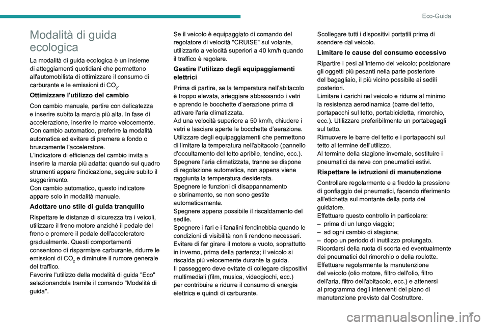 Peugeot 508 2020  Manuale del proprietario (in Italian) 7
Eco-Guida
Modalità di guida 
ecologica
La modalità di guida ecologica è un insieme 
di atteggiamenti quotidiani che permettono 
all'automobilista di ottimizzare il consumo di 
carburante e le
