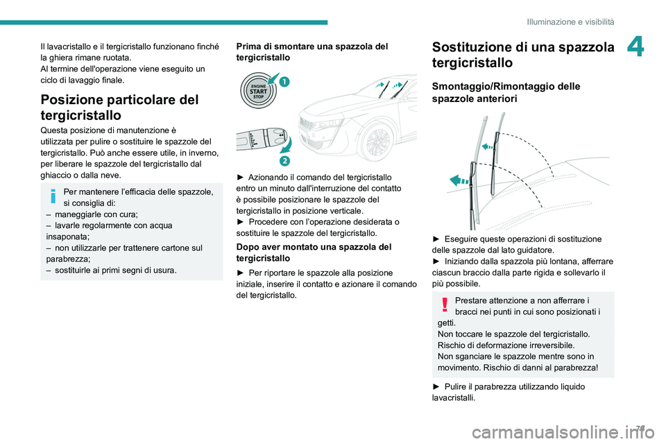 Peugeot 508 2020 Manuale del proprietario (in Italian) 79
Illuminazione e visibilità
4Il lavacristallo e il tergicristallo funzionano finché
la ghiera rimane ruotata.
Al termine dell'operazione viene eseguito un
ciclo di lavaggio finale.
Posizione Peugeot 508 2020 Manuale del proprietario (in Italian) 79
Illuminazione e visibilità
4Il lavacristallo e il tergicristallo funzionano finché
la ghiera rimane ruotata.
Al termine dell'operazione viene eseguito un
ciclo di lavaggio finale.
Posizione