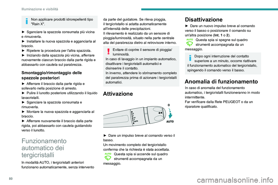 Peugeot 508 2020 Manuale del proprietario (in Italian) 80
Illuminazione e visibilità
Non applicare prodotti idrorepellenti tipo
"Rain X".
►
Sganciare la spazzola consumata più vicina
e rimuoverla.
►
Installare la nuova spazzola e agga Peugeot 508 2020 Manuale del proprietario (in Italian) 80
Illuminazione e visibilità
Non applicare prodotti idrorepellenti tipo
"Rain X".
►
Sganciare la spazzola consumata più vicina
e rimuoverla.
►
Installare la nuova spazzola e agga