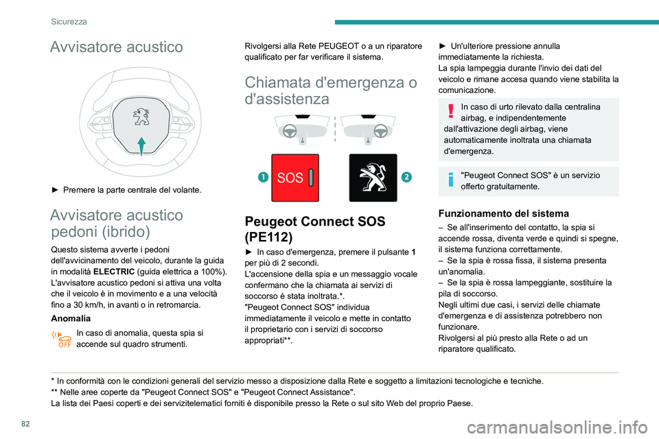 Peugeot 508 2020 Manuale del proprietario (in Italian) 82
Sicurezza
L'anomalia del sistema non impedisce il
funzionamento del veicolo.
Trattamento dei dati
Il trattamento dei dati personali mediante
il sistema "Peugeot Connect SOS" (PE112)
Peugeot 508 2020 Manuale del proprietario (in Italian) 82
Sicurezza
L'anomalia del sistema non impedisce il
funzionamento del veicolo.
Trattamento dei dati
Il trattamento dei dati personali mediante
il sistema "Peugeot Connect SOS" (PE112)