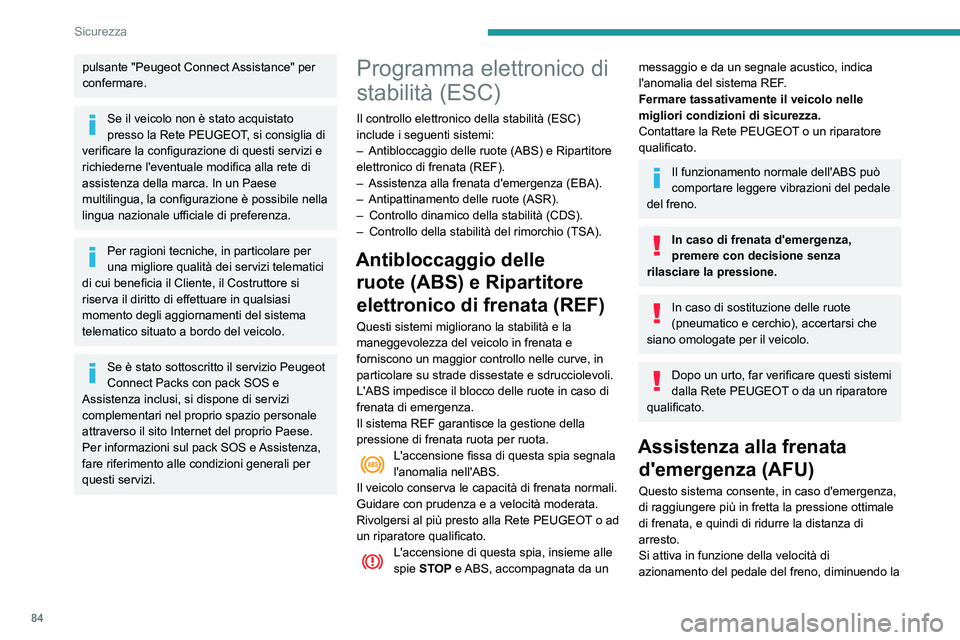 Peugeot 508 2020 Manuale del proprietario (in Italian) 84
Sicurezza
resistenza del pedale ed aumentando l'efficacia
della frenata.
Antipattinamento delle ruote (ASR)/Controllo dinamico
della stabilità (CDS)
La funzione antipattinamento delle ruote Peugeot 508 2020 Manuale del proprietario (in Italian) 84
Sicurezza
resistenza del pedale ed aumentando l'efficacia
della frenata.
Antipattinamento delle ruote (ASR)/Controllo dinamico
della stabilità (CDS)
La funzione antipattinamento delle ruote
