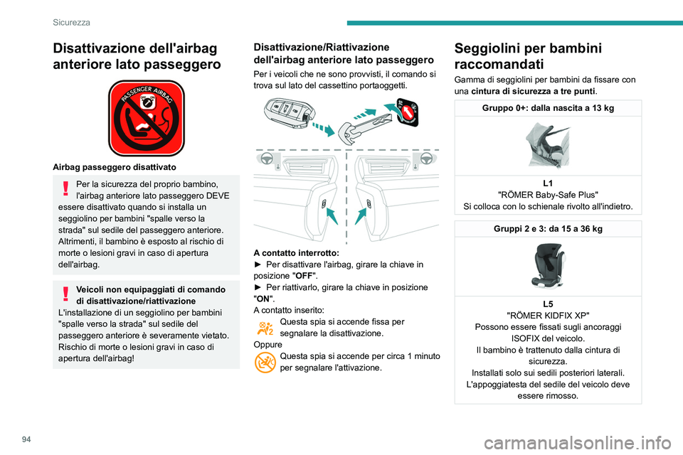 Peugeot 508 2020 Manuale del proprietario (in Italian) 94
Sicurezza
Ubicazione dei seggiolini per bambini fissati con la cintura di sicurezza
In conformità con la normativa europea, questa tabella indica le opzi\
oni con omologazione universale per l' Peugeot 508 2020 Manuale del proprietario (in Italian) 94
Sicurezza
Ubicazione dei seggiolini per bambini fissati con la cintura di sicurezza
In conformità con la normativa europea, questa tabella indica le opzi\
oni con omologazione universale per l'