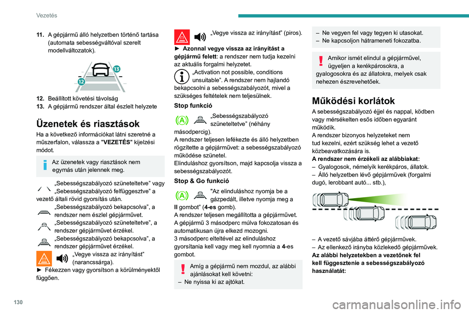 Peugeot 508 2020 Kezelési útmutató (in Hungarian) 130
Vezetés
11 .A gépjármű álló helyzetben történő tartása
(automata sebességváltóval szerelt
modellváltozatok).
12.Beállított követési távolság
13. A gépjármű rendszer á Peugeot 508 2020 Kezelési útmutató (in Hungarian) 130
Vezetés
11 .A gépjármű álló helyzetben történő tartása
(automata sebességváltóval szerelt
modellváltozatok).
12.Beállított követési távolság
13. A gépjármű rendszer á