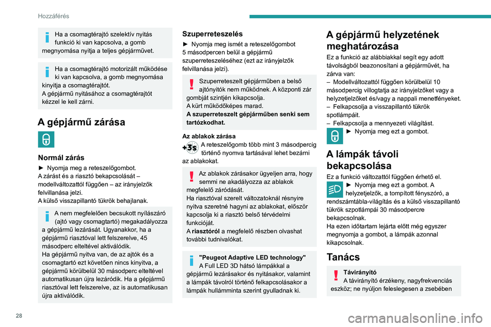 Peugeot 508 2020 Kezelési útmutató (in Hungarian) 28
Hozzáférés
Ha a csomagtérajtó szelektív nyitás
funkció ki van kapcsolva, a gomb
megnyomása nyitja a teljes gépjárművet.
Ha a csomagtérajtó motorizált működése
ki van kapcsolva, Peugeot 508 2020 Kezelési útmutató (in Hungarian) 28
Hozzáférés
Ha a csomagtérajtó szelektív nyitás
funkció ki van kapcsolva, a gomb
megnyomása nyitja a teljes gépjárművet.
Ha a csomagtérajtó motorizált működése
ki van kapcsolva,