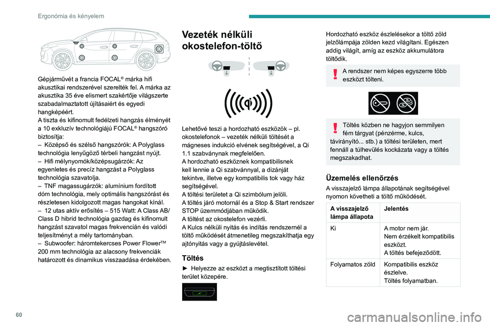 Peugeot 508 2020  Kezelési útmutató (in Hungarian) 60
Ergonómia és kényelem
 
Gépjárművét a francia FOCAL® márka hifi 
akusztikai rendszerével szerelték fel. A márka az 
akusztika 35 éve elismert szakértője világszerte 
szabadalmaztato