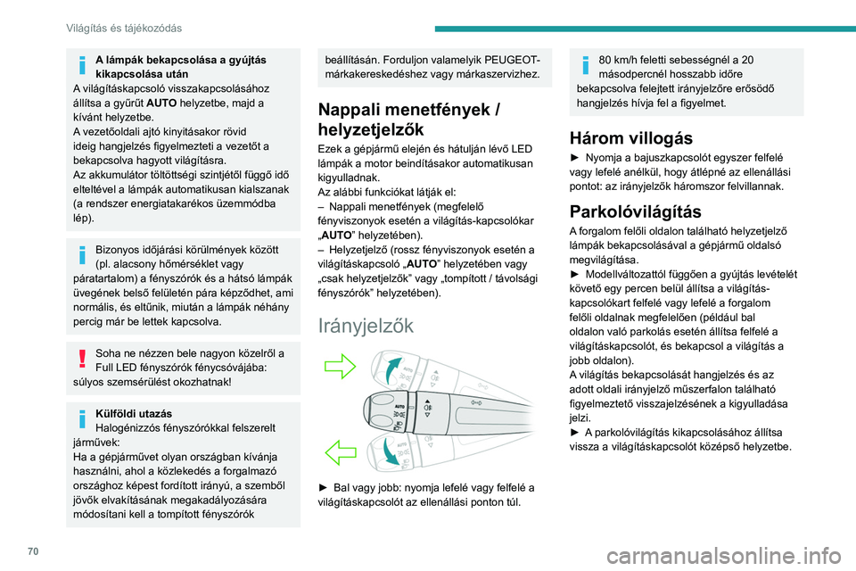 Peugeot 508 2020  Kezelési útmutató (in Hungarian) 70
Világítás és tájékozódás
A fényszórók beállítása függőleges irányban
A halogén fényszórók 
manuális beállítása
 
 
 
 
A fényszórók fénynyalábjainak magasságát 
a g