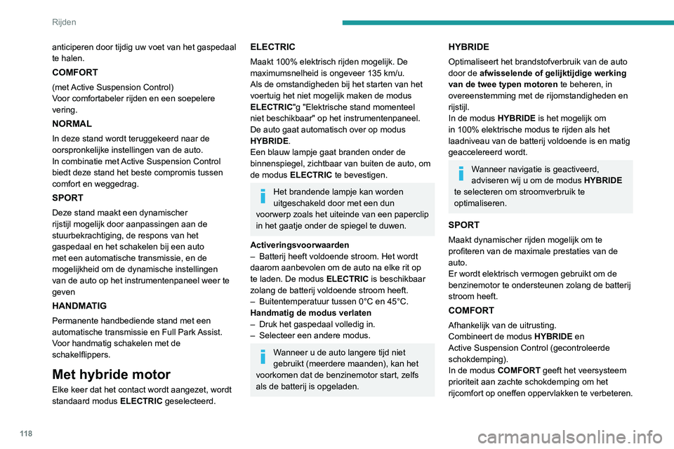 Peugeot 508 2020  Handleiding (in Dutch) 11 8
Rijden
Zie het desbetreffende hoofdstuk voor 
meer informatie over de Active 
Suspension Control .
Schakelindicator
Dit systeem geeft aan welke versnelling moet 
worden ingeschakeld om het brands
