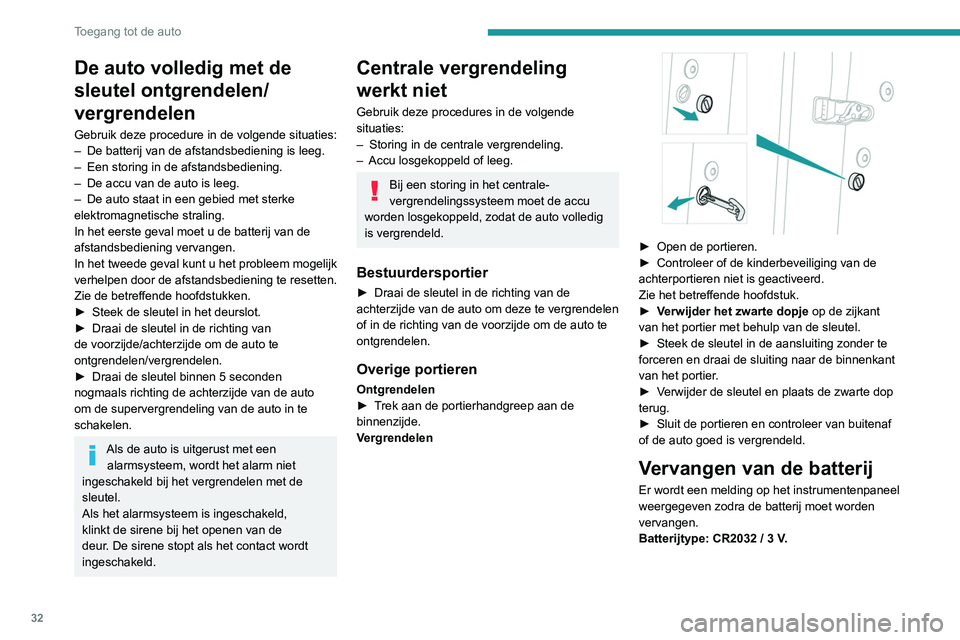 Peugeot 508 2020 Handleiding (in Dutch) 32
Toegang tot de auto
► Wip het deksel met een kleine
schroevendraaier bij de uitsparing los en beweeg
het deksel omhoog.
► Verwijder de lege batterij uit de behuizing.
► Plaats de nieuwe Peugeot 508 2020 Handleiding (in Dutch) 32
Toegang tot de auto
► Wip het deksel met een kleine
schroevendraaier bij de uitsparing los en beweeg
het deksel omhoog.
► Verwijder de lege batterij uit de behuizing.
► Plaats de nieuwe