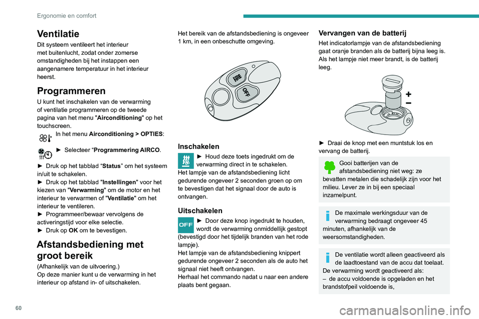 Peugeot 508 2020  Handleiding (in Dutch) 60
Ergonomie en comfort
Ventilatie
Dit systeem ventileert het interieur 
met buitenlucht, zodat onder zomerse 
omstandigheden bij het instappen een 
aangenamere temperatuur in het interieur 
heerst.
P