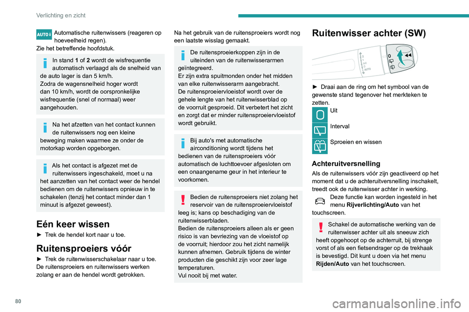 Peugeot 508 2020 Handleiding (in Dutch) 80
Verlichting en zicht
Ruitensproeier achter
► Draai de ring helemaal richting het dashboard
en houd hem in deze stand.
De ruitensproeier en ruitenwisser werken zolang
aan de ring wordt gedraaid. Peugeot 508 2020 Handleiding (in Dutch) 80
Verlichting en zicht
Ruitensproeier achter
► Draai de ring helemaal richting het dashboard
en houd hem in deze stand.
De ruitensproeier en ruitenwisser werken zolang
aan de ring wordt gedraaid.
