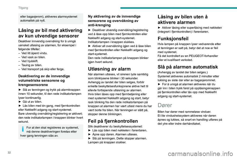 Peugeot 508 2020 Brukerhåndbok (in Norwegian) 32
Tilgang
Åpning
Fra utsiden
► Trekk i dørhåndtaket etter at du har låst
opp bilen eller med den elektroniske Nøkkelfri
adgang og start-nøkkelen i gjenkjennelsessonen.
Vinduet senkes aut Peugeot 508 2020 Brukerhåndbok (in Norwegian) 32
Tilgang
Åpning
Fra utsiden
► Trekk i dørhåndtaket etter at du har låst
opp bilen eller med den elektroniske Nøkkelfri
adgang og start-nøkkelen i gjenkjennelsessonen.
Vinduet senkes aut