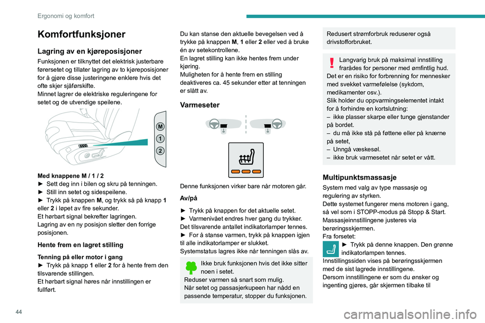 Peugeot 508 2020 Brukerhåndbok (in Norwegian) 44
Ergonomi og komfort
opprinnelig visning, og funksjonen aktiveres
øyeblikkelig.
Seter må justeres etter hverandre. Start med
førersetet.
For å endre innstillingene:
► Begynn med førersetet. Peugeot 508 2020 Brukerhåndbok (in Norwegian) 44
Ergonomi og komfort
opprinnelig visning, og funksjonen aktiveres
øyeblikkelig.
Seter må justeres etter hverandre. Start med
førersetet.
For å endre innstillingene:
► Begynn med førersetet.