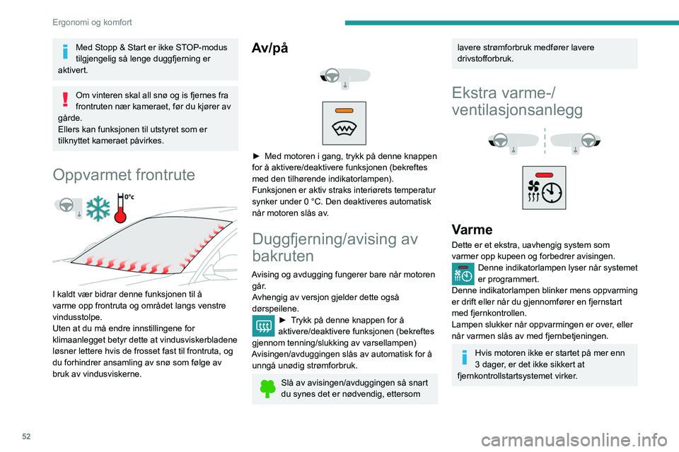 Peugeot 508 2020  Brukerhåndbok (in Norwegian) 52
Ergonomi og komfort
Ventilasjon
Dette systemet gjør det mulig å ventilere kupéen 
med luft utenfra for å bedre temperaturen ved 
innstiging i bilen om sommeren.
Programmering
Du kan programmere