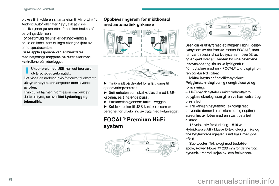 Peugeot 508 2020  Brukerhåndbok (in Norwegian) 56
Ergonomi og komfort
Trådløs smarttelefonlader 
 
 
 
Den muliggjør trådløs lading av mobile apparater 
som smarttelefoner, basert på prinsippet med 
magnetisk induksjon i henhold til standard