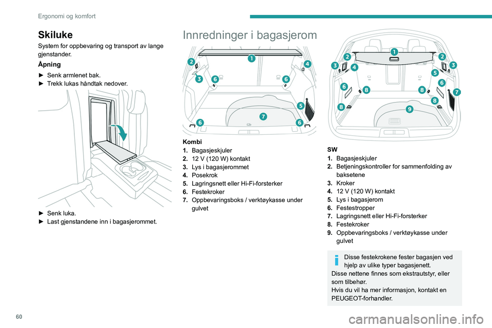 Peugeot 508 2020  Brukerhåndbok (in Norwegian) 60
Ergonomi og komfort
For informasjon om hvordan du installerer 
lastenettet for tung last (SW), se tilsvarende 
avsnitt.
Lastedeksel (kombi) 
 
Den består av to deler:
–  en avtakbar del  A, fest