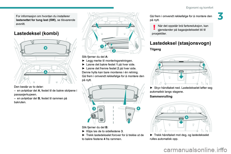 Peugeot 508 2020  Brukerhåndbok (in Norwegian) 61
Ergonomi og komfort
3For informasjon om hvordan du installerer 
lastenettet for tung last (SW), se tilsvarende 
avsnitt.
Lastedeksel (kombi) 
 
Den består av to deler:
–  en avtakbar del  A
, fe