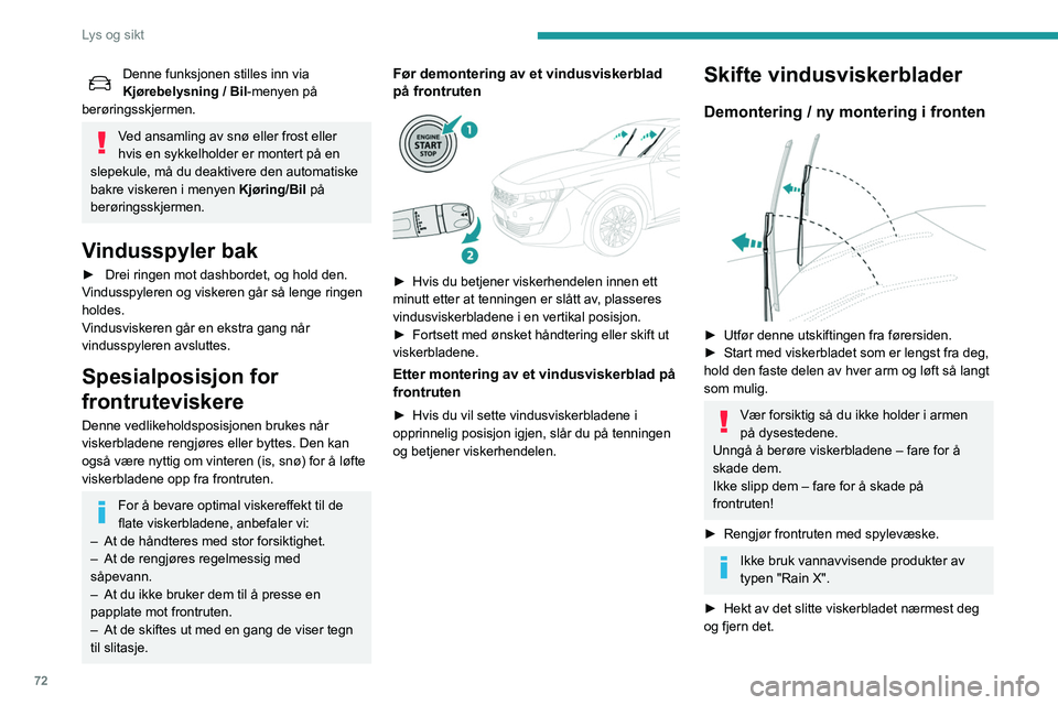 Peugeot 508 2020 Brukerhåndbok (in Norwegian) 72
Lys og sikt
► Monter det nye viskerbladet og hekt det inn
på armen.
► Gjenta prosedyren for det andre viskerbladet.
► Start med viskerbladet som er nærmest deg,
hold nok engang hver arm Peugeot 508 2020 Brukerhåndbok (in Norwegian) 72
Lys og sikt
► Monter det nye viskerbladet og hekt det inn
på armen.
► Gjenta prosedyren for det andre viskerbladet.
► Start med viskerbladet som er nærmest deg,
hold nok engang hver arm