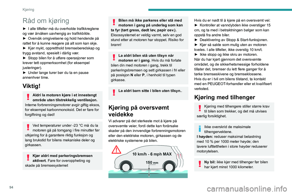 Peugeot 508 2020 Brukerhåndbok (in Norwegian) 94
Kjøring
Råd om kjøring
► I alle tilfeller må du overholde trafikkreglene
og vær årvåken uavhengig av trafikkbilde.
►
Overvåk omgivelsene og hold hendende på
rattet for å kunne rea Peugeot 508 2020 Brukerhåndbok (in Norwegian) 94
Kjøring
Råd om kjøring
► I alle tilfeller må du overholde trafikkreglene
og vær årvåken uavhengig av trafikkbilde.
►
Overvåk omgivelsene og hold hendende på
rattet for å kunne rea