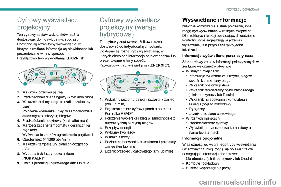 Peugeot 508 2020 Instrukcja Obsługi (in Polish) 9
Przyrządy pokładowe
1Cyfrowy wyświetlacz
projekcyjny
Ten cyfrowy zestaw wskaźników można
dostosować do indywidualnych potrzeb.
Dostępne są różne tryby wyświetlania, w
których określ Peugeot 508 2020 Instrukcja Obsługi (in Polish) 9
Przyrządy pokładowe
1Cyfrowy wyświetlacz
projekcyjny
Ten cyfrowy zestaw wskaźników można
dostosować do indywidualnych potrzeb.
Dostępne są różne tryby wyświetlania, w
których określ