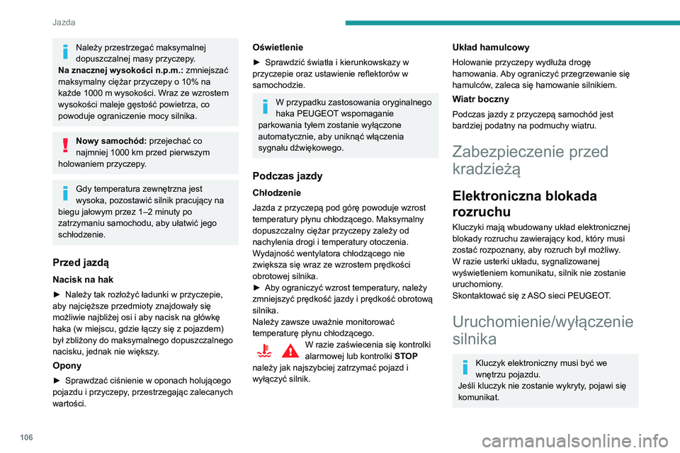 Peugeot 508 2020  Instrukcja Obsługi (in Polish) 106
Jazda
Umieścić kluczyk elektroniczny w strefie 
wykrywania, aby umożliwić uruchomienie lub 
wyłączenie silnika.
W przypadku utrzymywania się problemu 
zapoznać się z częścią „Kluczyk
