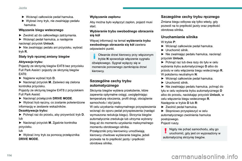 Peugeot 508 2020  Instrukcja Obsługi (in Polish) 11 4
Jazda
Zatrzymywanie samochodu
Niezależnie od stanu skrzyni biegów po 
wyłączeniu zapłonu tryb P włącza się 
natychmiastowo i automatycznie.
Wyjątkiem jest tryb N, w przypadku którego tr