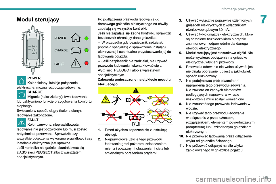 Peugeot 508 2020  Instrukcja Obsługi (in Polish) 169
Informacje praktyczne
7Moduł sterujący 
 
POWER
Kolor zielony: istnieje połączenie 
elektryczne; można rozpocząć ładowanie. 
CHARGE
Miganie (kolor zielony): trwa ładowanie 
lub uaktywnion