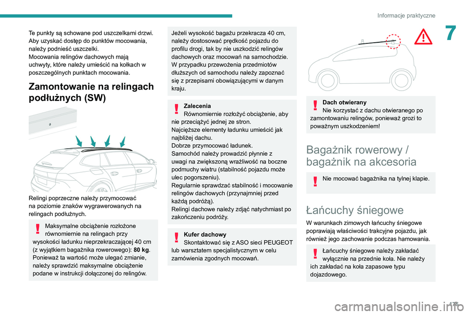 Peugeot 508 2020  Instrukcja Obsługi (in Polish) 175
Informacje praktyczne
7Te punkty są schowane pod uszczelkami drzwi. 
Aby uzyskać dostęp do punktów mocowania, 
należy podnieść uszczelki.
Mocowania relingów dachowych mają 
uchwyty, któr