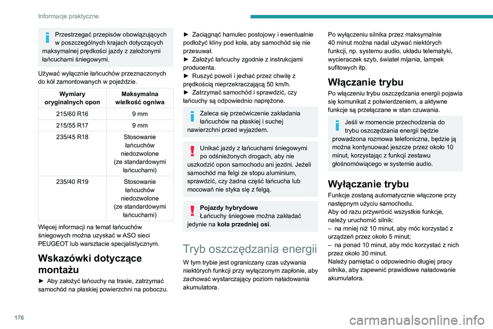 Peugeot 508 2020  Instrukcja Obsługi (in Polish) 176
Informacje praktyczne
Nie należy uruchamiać zbyt często (ani na 
długo) silnika jedynie w celu naładowania 
akumulatora.
Rozładowanie akumulatora uniemożliwia 
rozruch silnika.
Więcej info