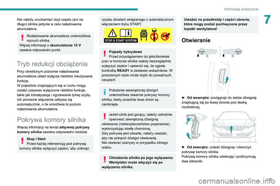 Peugeot 508 2020  Instrukcja Obsługi (in Polish) 177
Informacje praktyczne
7Nie należy uruchamiać zbyt często (ani na 
długo) silnika jedynie w celu naładowania 
akumulatora.
Rozładowanie akumulatora uniemożliwia 
rozruch silnika.
Więcej inf