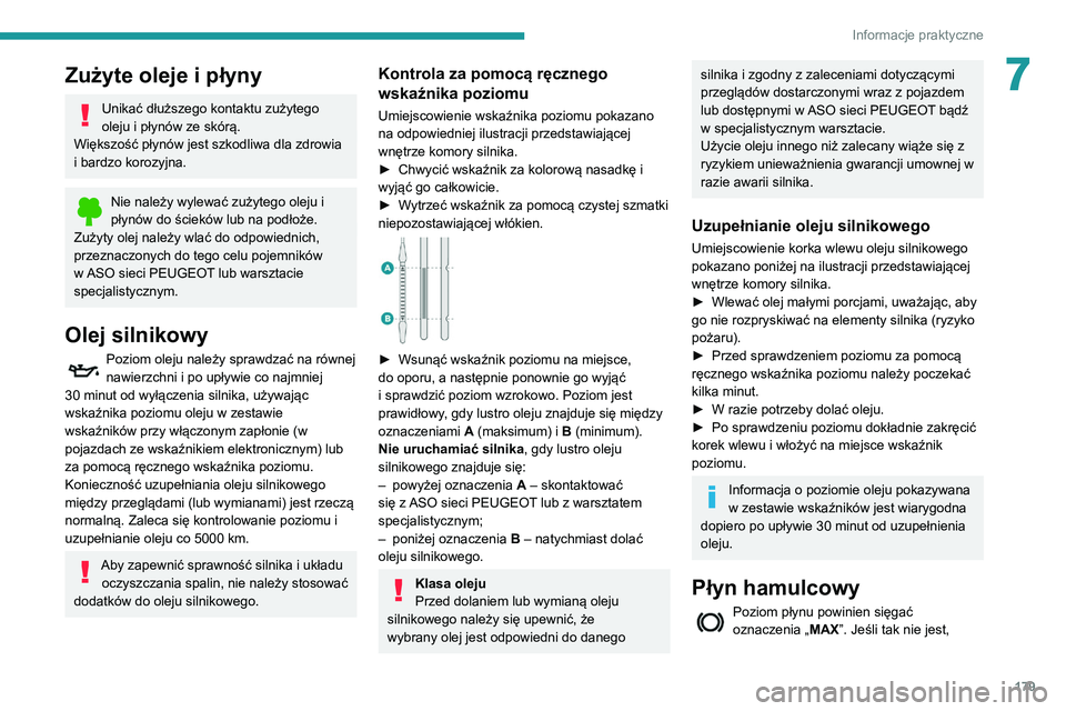 Peugeot 508 2020 Instrukcja Obsługi (in Polish) 179
Informacje praktyczne
7Zużyte oleje i płyny
Unikać dłuższego kontaktu zużytego
oleju i płynów ze skórą.
Większość płynów jest szkodliwa dla zdrowia
i bardzo korozyjna.
Nie należy Peugeot 508 2020 Instrukcja Obsługi (in Polish) 179
Informacje praktyczne
7Zużyte oleje i płyny
Unikać dłuższego kontaktu zużytego
oleju i płynów ze skórą.
Większość płynów jest szkodliwa dla zdrowia
i bardzo korozyjna.
Nie należy